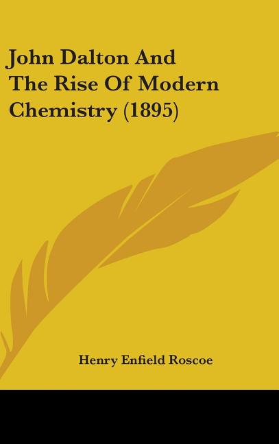 John Dalton And The Rise Of Modern Chemistry (1895) - Ingram