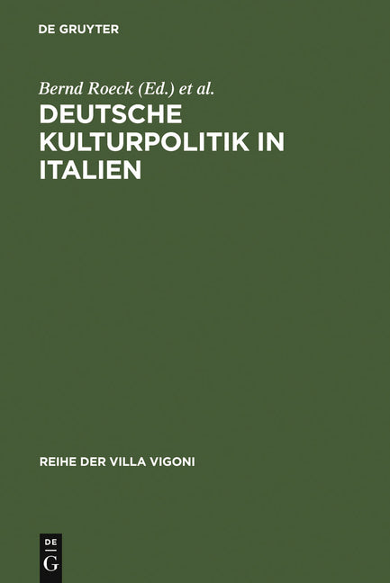 Deutsche Kulturpolitik in Italien: Entwicklungen, Instrumente, Perspektiven. Ergebnisse Des Projektes »Italiagermania« (Reprint 2010) - Ingram