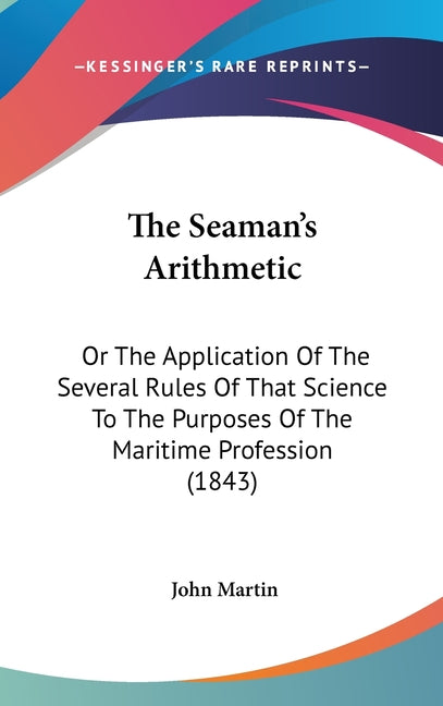 Seaman's Arithmetic: Or The Application Of The Several Rules Of That Science To The Purposes Of The Maritime Profession (1843) - Ingram