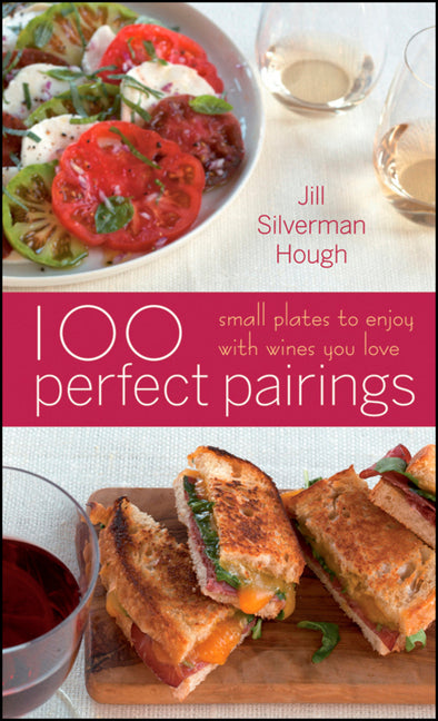 100 Perfect Pairings: Small Plates to Serve with Wines You Love - Ingram