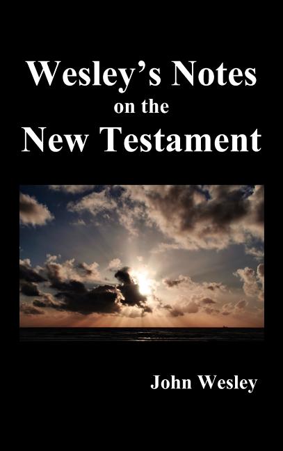 John Wesley's Notes on the Whole Bible: New Testament - Ingram