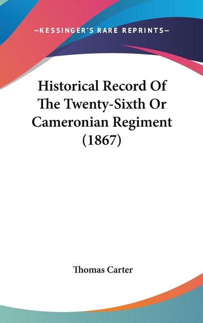 Historical Record Of The Twenty-Sixth Or Cameronian Regiment (1867) - Ingram