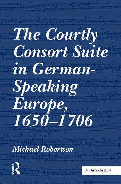 Courtly Consort Suite in German-Speaking Europe, 1650-1706 - Ingram