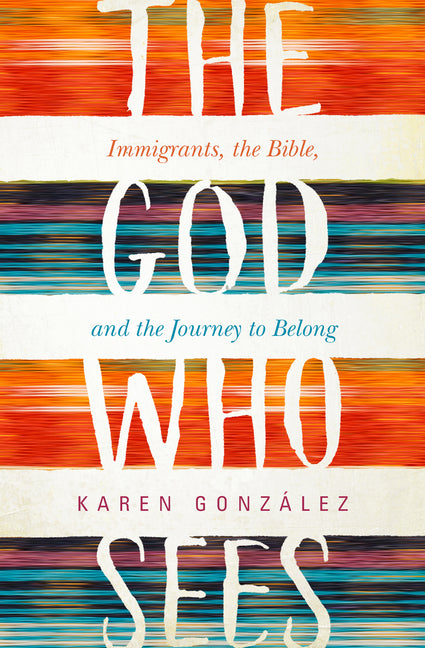 God Who Sees: Immigrants, the Bible, and the Journey to Belong - Ingram