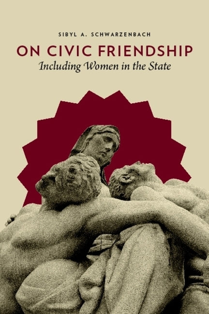 On Civic Friendship: Including Women in the State - Ingram