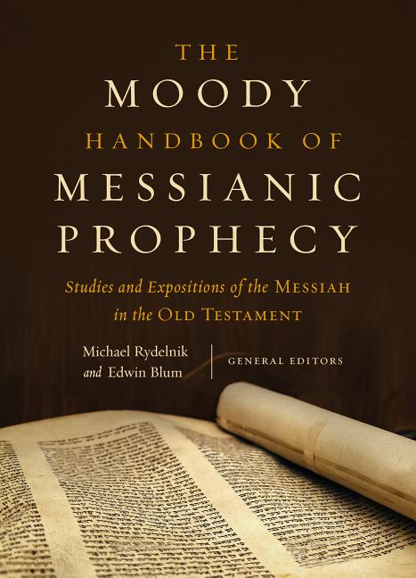 Moody Handbook of Messianic Prophecy: Studies and Expositions of the Messiah in the Old Testament - Ingram