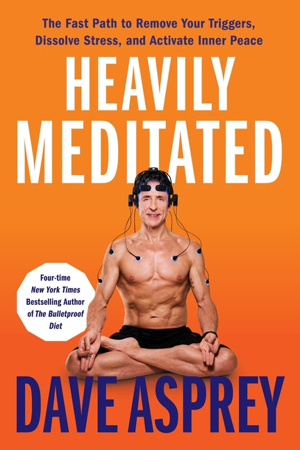 Heavily Meditated: The Fast Path to Remove Your Triggers, Dissolve Stress, and Activate Inner Peace - Ingram