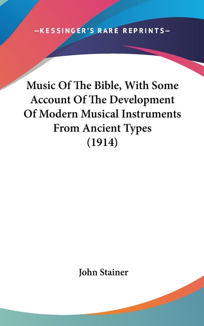 Music Of The Bible, With Some Account Of The Development Of Modern Musical Instruments From Ancient Types (1914) - Ingram