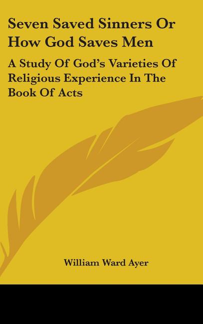Seven Saved Sinners Or How God Saves Men: A Study Of God's Varieties Of Religious Experience In The Book Of Acts - Ingram