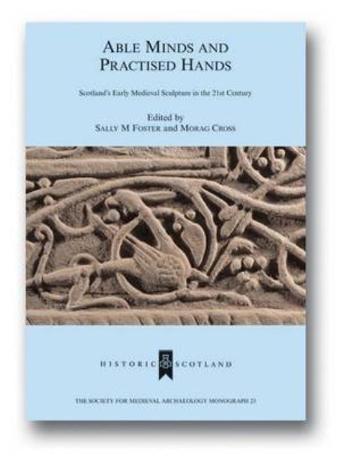 Able Minds and Practiced Hands: Scotland's Early Medieval Sculpture in the 21st Century - Ingram