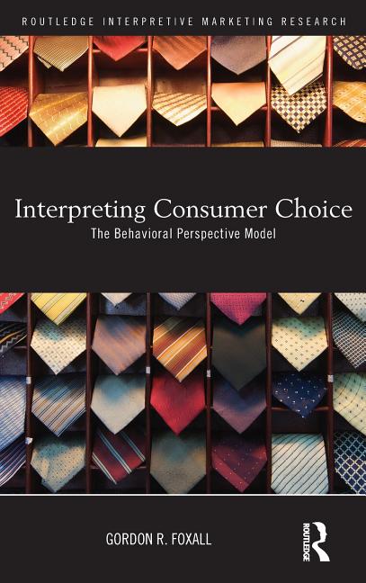 Interpreting Consumer Choice: The Behavioural Perspective Model - Ingram