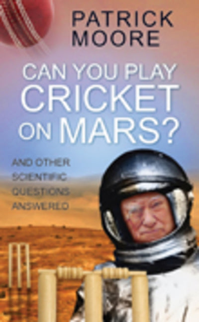 Can You Play Cricket on Mars?: And Other Scientific Questions Answered - Ingram