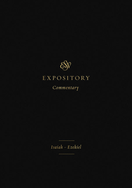 ESV Expository Commentary: Isaiah-Ezekiel (Volume 6) - Ingram