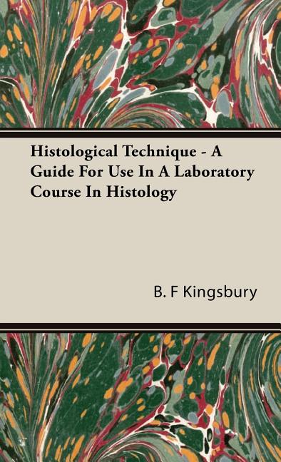 Histological Technique - A Guide For Use In A Laboratory Course In Histology - Ingram