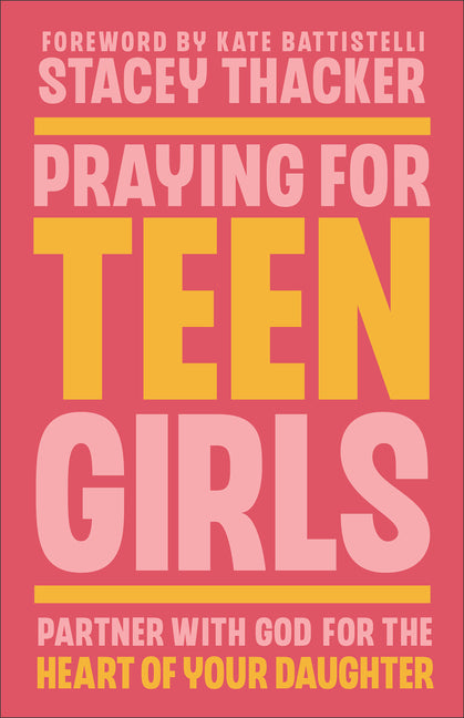 Praying for Teen Girls: Partner with God for the Heart of Your Daughter - Ingram