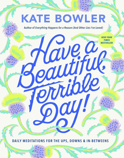 Have a Beautiful, Terrible Day!: Daily Meditations for the Ups, Downs & In-Betweens - Ingram