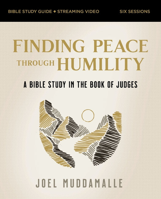 Finding Peace Through Humility Bible Study Guide Plus Streaming Video: A Bible Study in the Book of Judges - Ingram