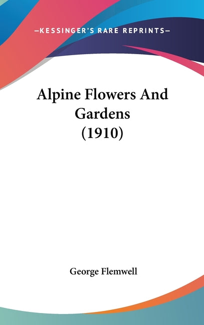 Alpine Flowers And Gardens (1910) - Ingram