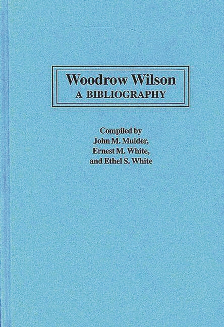Woodrow Wilson: A Bibliography - Ingram