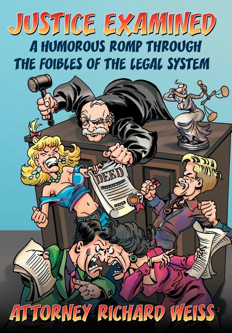 Justice Examined: A Humorous Romp Through the Foibles of the Legal System - Ingram