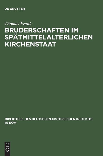 Bruderschaften im spätmittelalterlichen Kirchenstaat (Reprint 2014) - Ingram