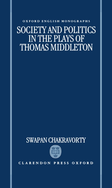 Society and Politics in the Plays of Thomas Middleton - Ingram