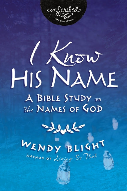 I Know His Name: A Bible Study on the Names of God - Ingram