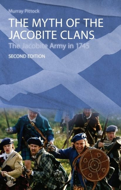 Myth of the Jacobite Clans: The Jacobite Army in 1745 - Ingram