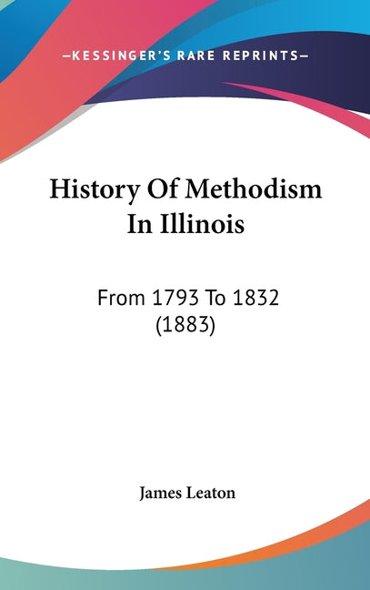 History Of Methodism In Illinois: From 1793 To 1832 (1883) - Ingram