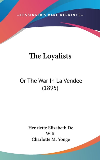 Loyalists: Or The War In La Vendee (1895) - Ingram