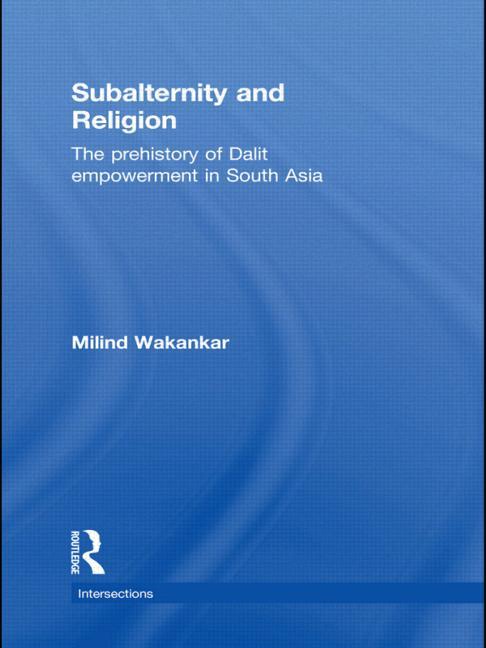 Subalternity and Religion: The Prehistory of Dalit Empowerment in South Asia - Ingram
