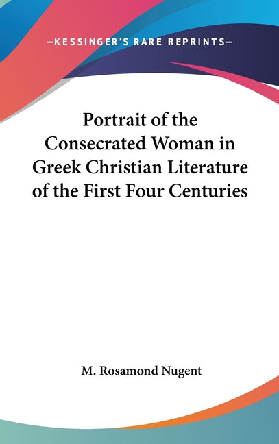 Portrait of the Consecrated Woman in Greek Christian Literature of the First Four Centuries - Ingram