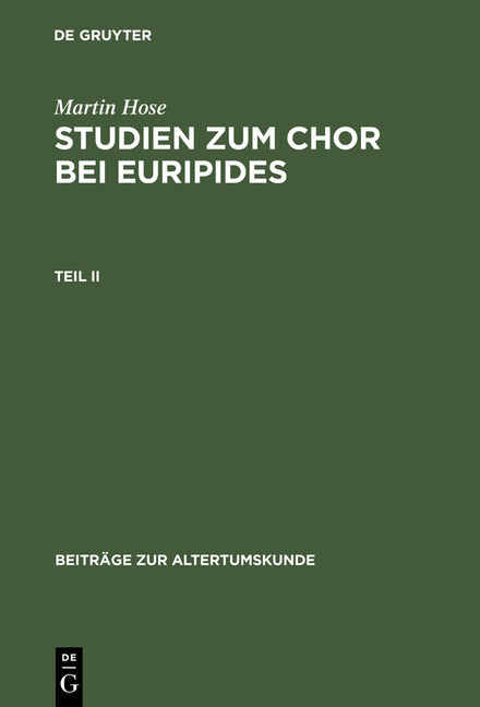 Martin Hose: Studien Zum Chor Bei Euripides. Teil 2 (Reprint 2012) - Ingram