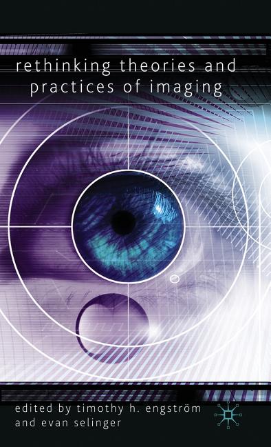 Rethinking Theories and Practices of Imaging (2009) - Ingram
