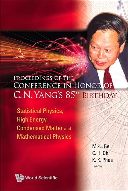 Proceedings of the Conference in Honor of C N Yang's 85th Birthday: Statistical Physics, High Energy, Condensed Matter and Mathematical Physics - Ingram