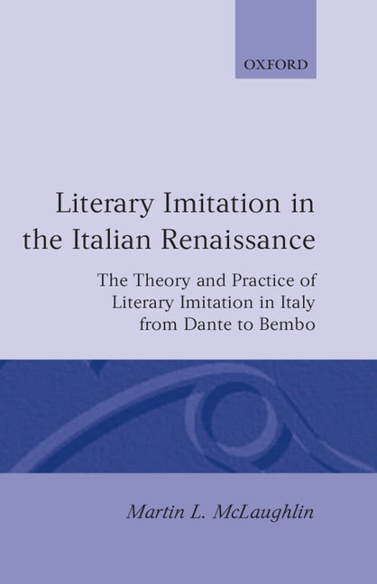 Literary Imitation in the Italian Renaissance: The Theory and Practice of Literary Imitation in Italy from Dante to Bembo - Ingram