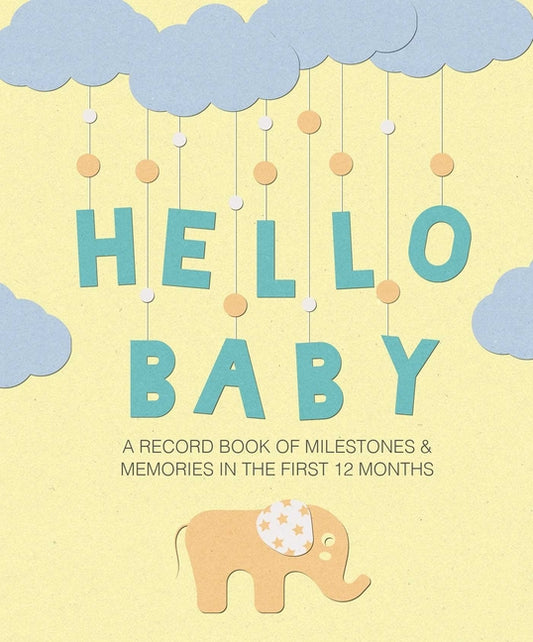 Hello Baby: A Record Book of Milestones and Memories in the First 12 Months - Ingram