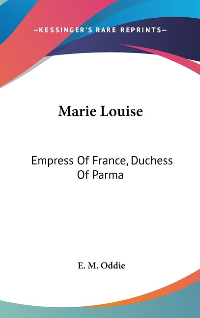 Marie Louise: Empress Of France, Duchess Of Parma - Ingram