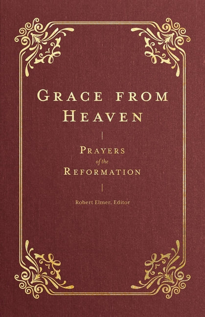 Grace from Heaven: Prayers of the Reformation - Ingram
