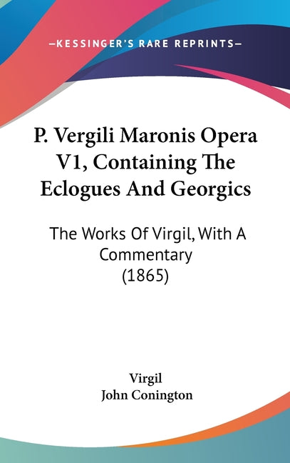 P. Vergili Maronis Opera V1, Containing The Eclogues And Georgics: The Works Of Virgil, With A Commentary (1865) - Ingram