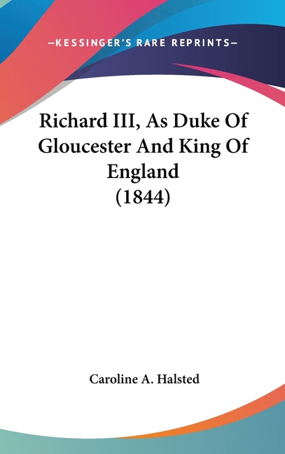 Richard III, As Duke Of Gloucester And King Of England (1844) - Ingram