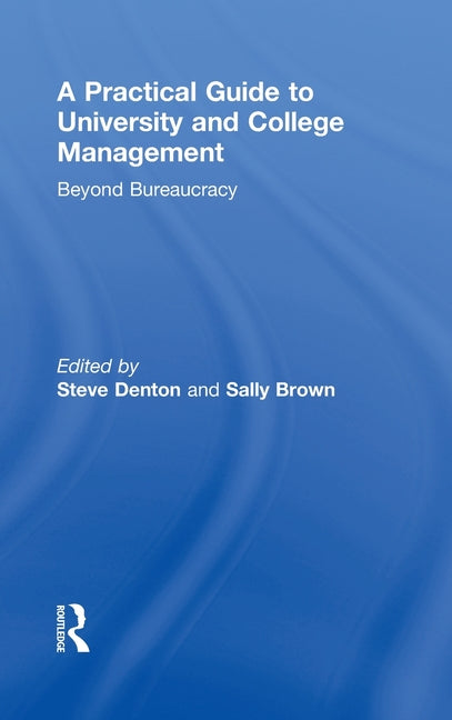 Practical Guide to University and College Management: Beyond Bureaucracy - Ingram