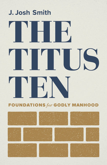 Titus Ten: Foundations for Godly Manhood - Ingram