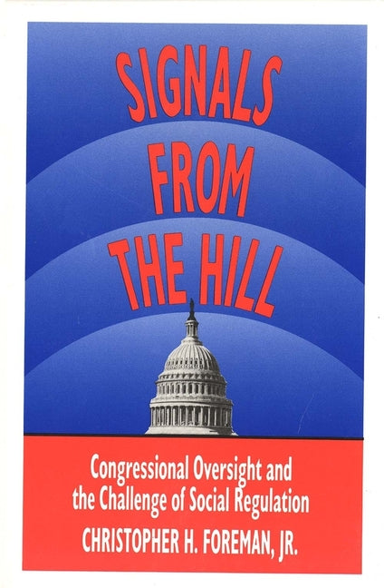 Signals from the Hill: Congressional Oversight and the Challenge of Social Regulation - Ingram