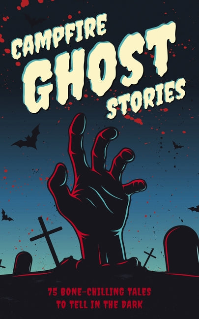 Campfire Ghost Stories: 50+ Bone-Chilling Tales to Tell in the Dark - Ingram