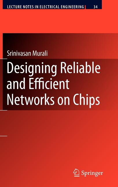 Designing Reliable and Efficient Networks on Chips (2009) - Ingram