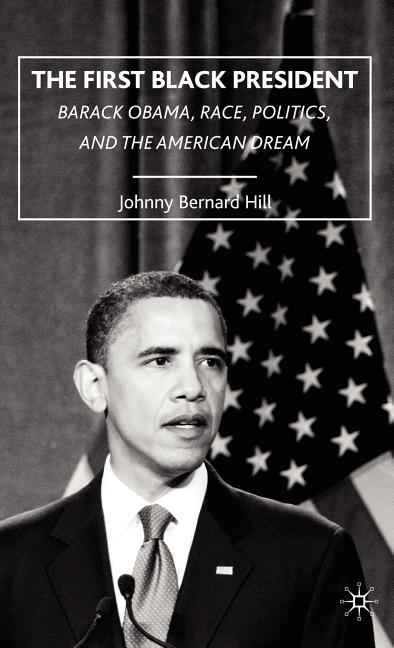 First Black President: Barack Obama, Race, Politics, and the American Dream (2009) - Ingram