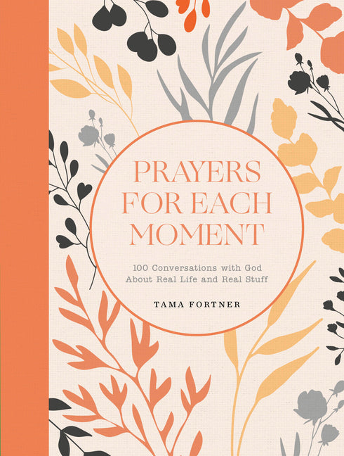 Prayers for Each Moment: 100 Conversations with God about Real Life and Real Stuff: A Prayer Book - Ingram