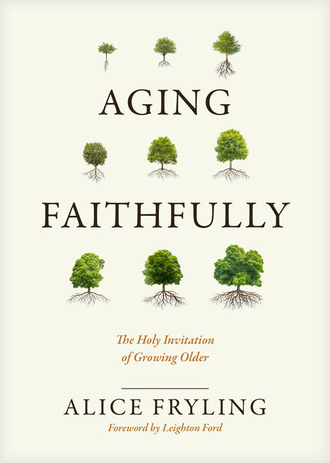Aging Faithfully: The Holy Invitation of Growing Older - Ingram