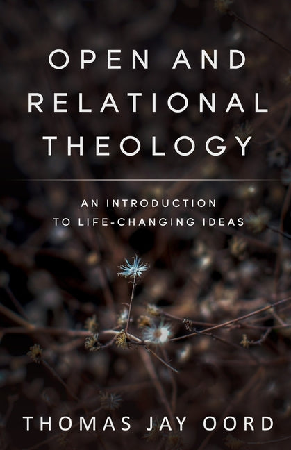 Open and Relational Theology: An Introduction to Life-Changing Ideas - Ingram